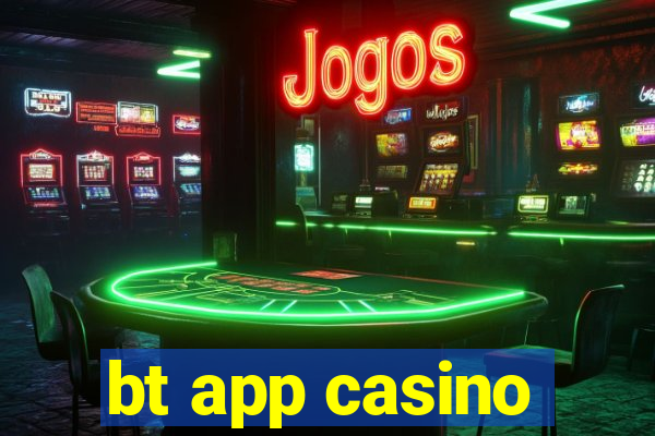 bt app casino